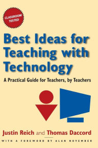 Title: Best Ideas for Teaching with Technology: A Practical Guide for Teachers, by Teachers / Edition 1, Author: Justin Reich