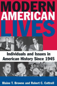 Title: Modern American Lives: Individuals and Issues in American History Since 1945: Individuals and Issues in American History Since 1945 / Edition 1, Author: Blaine T Browne