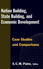 Nation Building, State Building, and Economic Development: Case Studies and Comparisons / Edition 1