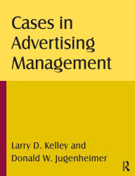 Title: Cases in Advertising Management / Edition 1, Author: Larry D Kelley