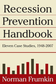 Title: Recession Prevention Handbook: Eleven Case Studies 1948-2007 / Edition 1, Author: Norman Frumkin