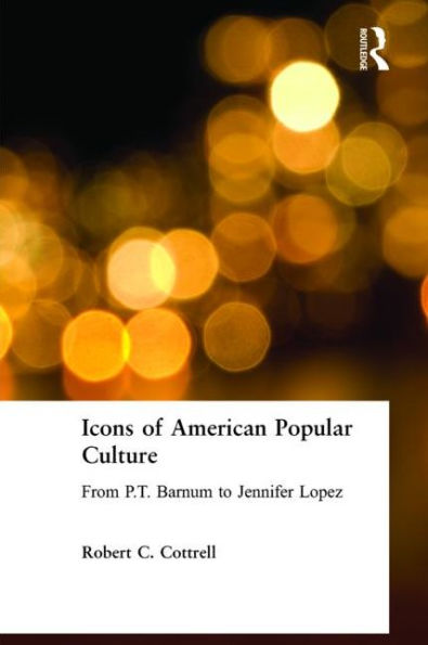 Icons of American Popular Culture: From P.T. Barnum to Jennifer Lopez