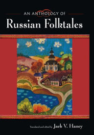 Title: An Anthology of Russian Folktales / Edition 1, Author: Jack V. Haney