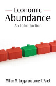 Title: Economic Abundance: An Introduction / Edition 1, Author: William M. Dugger