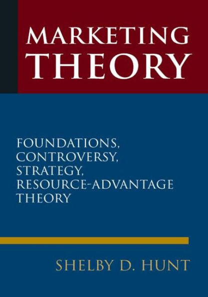 Marketing Theory: Foundations, Controversy, Strategy, and Resource-advantage Theory / Edition 1
