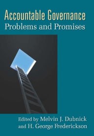 Title: Accountable Governance: Problems and Promises / Edition 1, Author: Melvin J. Dubnick