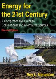Title: Energy for the 21st Century: A Comprehensive Guide to Conventional and Alternative Sources / Edition 2, Author: Roy Nersesian