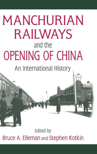 Manchurian Railways and the Opening of China: An International History: An International History / Edition 1