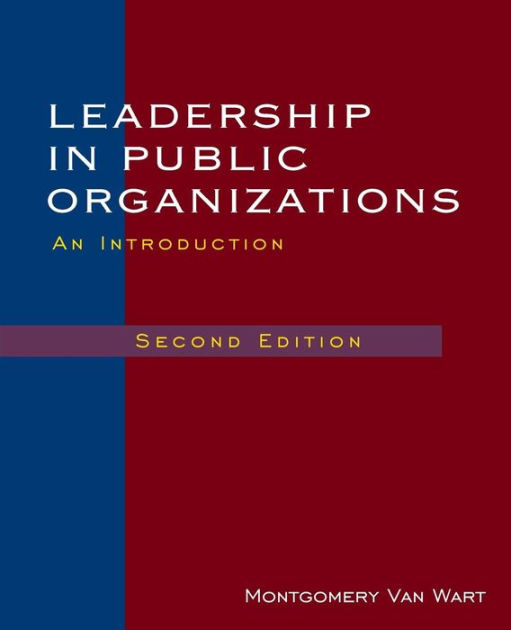 Leadership in Public Organizations / Edition 2 by Montgomery Van Wart ...