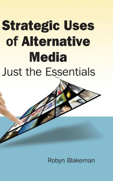 Strategic Uses of Alternative Media: Just the Essentials / Edition 1