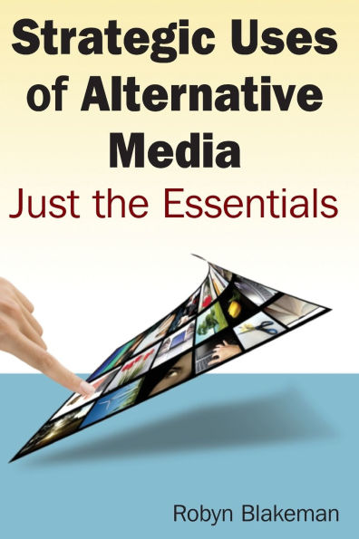 Strategic Uses of Alternative Media: Just the Essentials / Edition 1