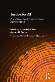 Title: Justice for All: Promoting Social Equity in Public Administration / Edition 1, Author: Norman J. Johnson
