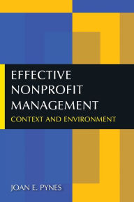 Title: Effective Nonprofit Management: Context and Environment / Edition 1, Author: Joan E. Pynes