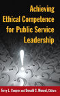 Achieving Ethical Competence for Public Service Leadership / Edition 1