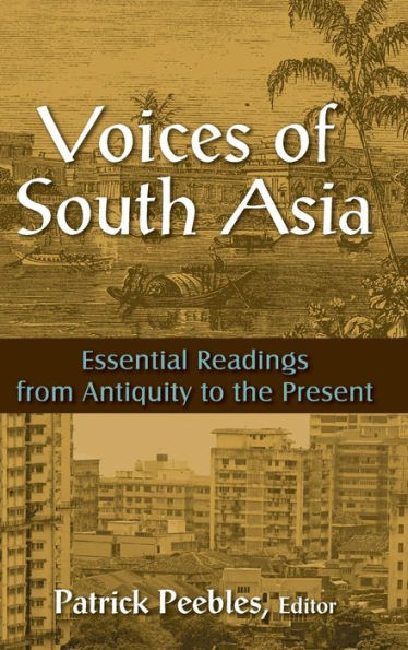 Voices of South Asia: Essential Readings from Antiquity to the Present / Edition 1