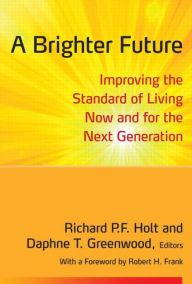 Title: A Brighter Future: Improving the Standard of Living Now and for the Next Generation / Edition 1, Author: Richard Holt