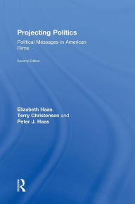 Title: Projecting Politics: Political Messages in American Films / Edition 2, Author: Elizabeth Haas