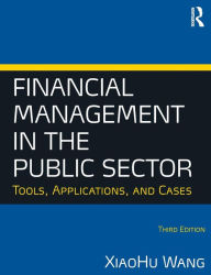 Title: Financial Management in the Public Sector: Tools, Applications and Cases / Edition 3, Author: Xiaohu (Shawn) Wang