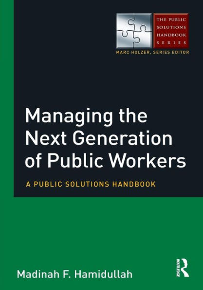 Managing the Next Generation of Public Workers: A Solutions Handbook