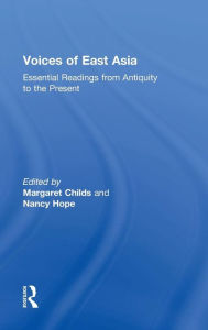 Title: Voices of East Asia: Essential Readings from Antiquity to the Present / Edition 1, Author: Margaret Childs