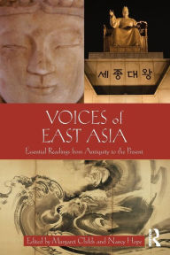 Title: Voices of East Asia: Essential Readings from Antiquity to the Present / Edition 1, Author: Margaret Childs