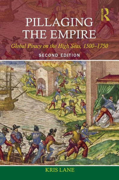Pillaging the Empire: Global Piracy on the High Seas, 1500-1750 / Edition 2
