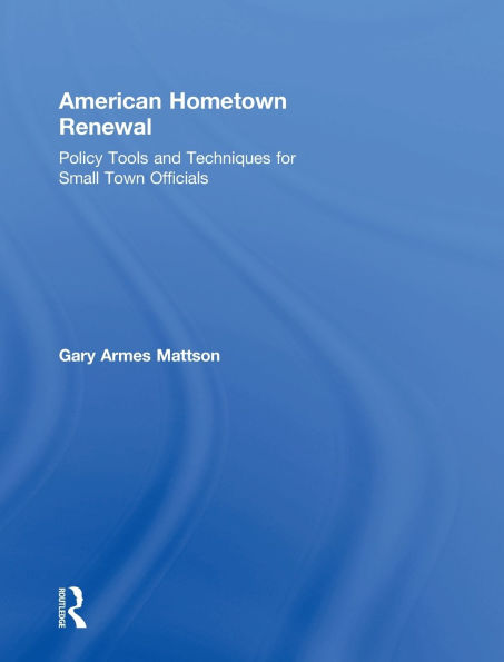 American Hometown Renewal: Policy Tools and Techniques for Small Town Officials / Edition 1