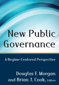 Title: New Public Governance: A Regime-Centered Perspective / Edition 1, Author: Douglas  Morgan