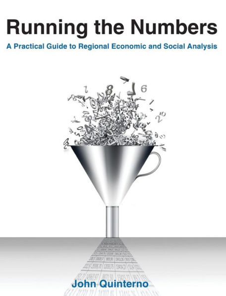 Running the Numbers: A Practical Guide to Regional Economic and Social Analysis: 2014: A Practical Guide to Regional Economic and Social Analysis / Edition 1