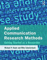 Title: Applied Communication Research Methods: Getting Started as a Researcher / Edition 1, Author: Michael Boyle