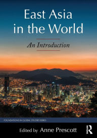 Title: East Asia in the World: An Introduction / Edition 1, Author: Anne Prescott