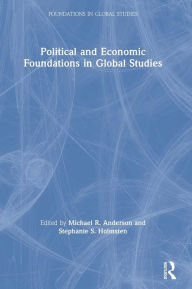 Title: Political and Economic Foundations in Global Studies / Edition 1, Author: Michael Anderson