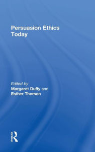 Title: Persuasion Ethics Today / Edition 1, Author: Margaret Duffy