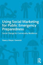 Using Social Marketing for Public Emergency Preparedness: Social Change for Community Resilience