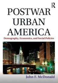 Title: Postwar Urban America: Demography, Economics, and Social Policies / Edition 1, Author: John F. McDonald