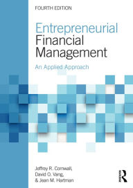 Title: Entrepreneurial Financial Management: An Applied Approach / Edition 4, Author: Jeffrey R. Cornwall