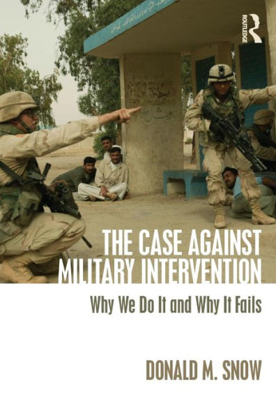 The Case Against Military Intervention: Why We Do It and Fails