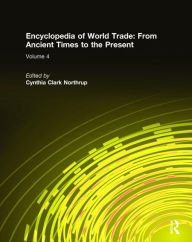 Title: Encyclopedia of World Trade: From Ancient Times to the Present: From Ancient Times to the Present / Edition 1, Author: Cynthia Clark Northrup