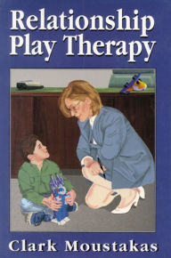 Title: Relationship Play Therapy / Edition 1, Author: Clark Moustakas