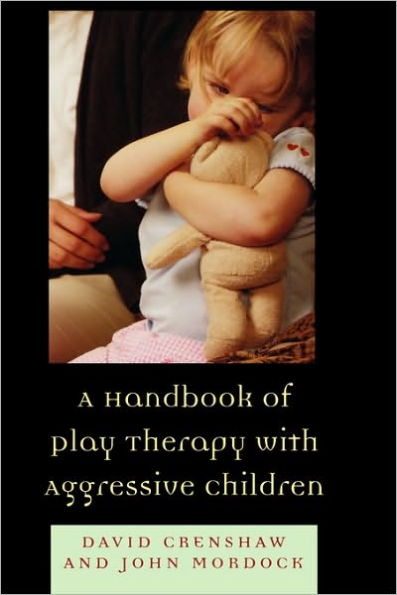 A Handbook of Play Therapy with Aggressive Children
