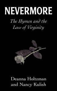 Title: Nevermore: The Hymen and the Loss of Virginity, Author: Deanna Holtzman
