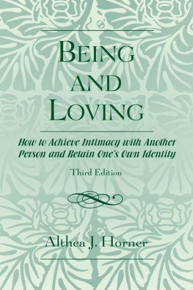 Being and Loving: How to Achieve Intimacy with Another Person and Retain One's Own Identity / Edition 3