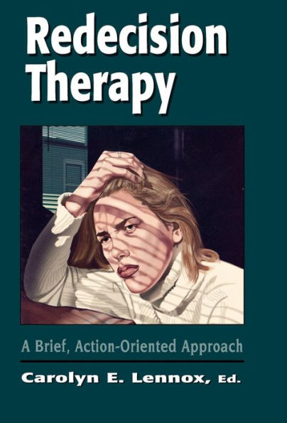 Redecision Therapy: A Brief, Action-Oriented Approach / Edition 1