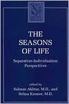 Title: The Seasons of Life: Separation-Individuation Perspectives / Edition 1, Author: Salman Akhtar