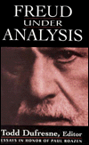 Title: Freud Under Analysis: History, Theory, Practice / Edition 1, Author: Todd Dufresne