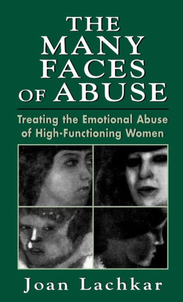 The Many Faces of Abuse: Treating the Emotional Abuse of High-Functioning Women / Edition 1