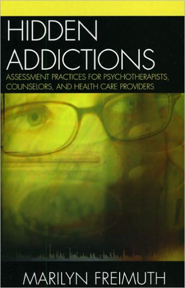 Hidden Addictions: Assessment Practices for Psychotherapists, Counselors, and Health Care Providers