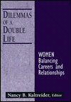 Title: Dilemmas of a Double Life: Women Balancing Careers and Relationships / Edition 1, Author: Nancy B. Kaltreider