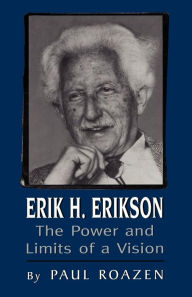 Title: Erik H. Erikson: The Power and Limits of a Vision / Edition 1, Author: Paul Roazen