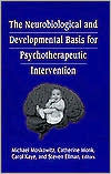 Title: The Neurobiological and Developmental Basis for Psychotherapeutic Intervention / Edition 1, Author: Michael Moskowitz
